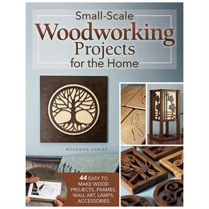 Small-Scale Woodworking Projects for the Home by Roshaan Ganief - 412363