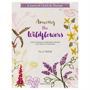 A Love of Cloth & Thread, Among the Wildflowers Book By Tilly Rose - 993783